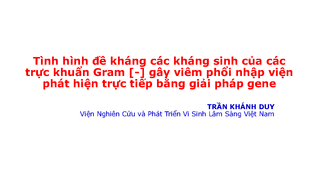 Tình hình đề kháng các kháng sinh của cáctrực khuẩn Gram [-] gây viêm phổi nhập viện phát hiện trực tiếp bằng giải pháp gene